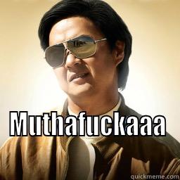  MUTHAFUCKAAA Mr Chow