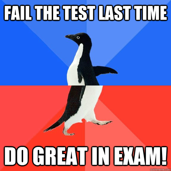 fail the test last time do great in exam!  Socially Awkward Awesome Penguin
