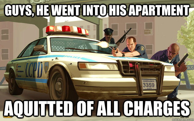 Guys, he went into his apartment aquitted of all charges  GTA Cop