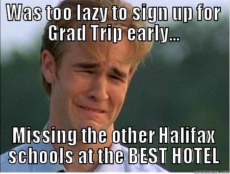 WAS TOO LAZY TO SIGN UP FOR GRAD TRIP EARLY... MISSING THE OTHER HALIFAX SCHOOLS AT THE BEST HOTEL 1990s Problems