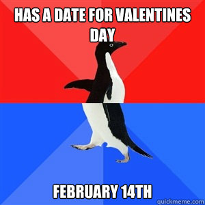 Has a date for Valentines Day february 14th  Socialy Awesomeawkward penguin