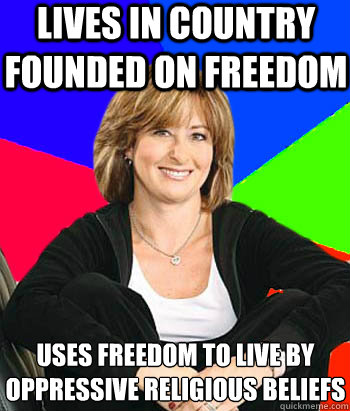 Lives in Country founded on freedom Uses freedom to live by oppressive religious beliefs  Sheltering Suburban Mom