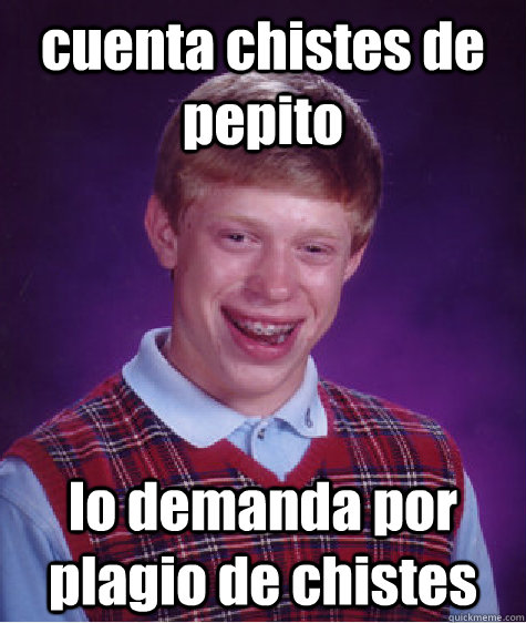 cuenta chistes de pepito  lo demanda por plagio de chistes  Bad Luck Brian