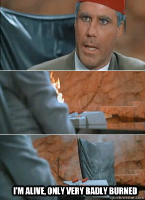 I'm alive, only very badly burned - I'm alive, only very badly burned  Very Badly Burned