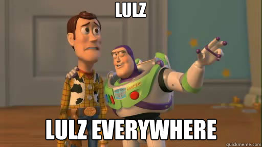 Lulz Lulz Everywhere  Everywhere