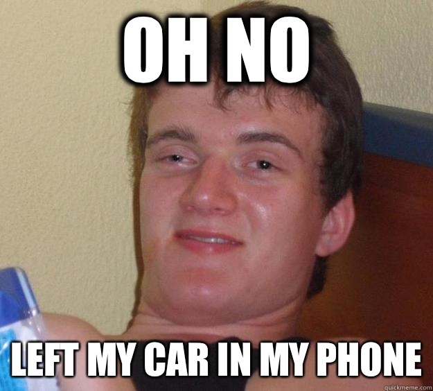 Oh no left my car in my phone  10 Guy