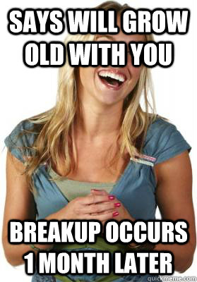 Says Will grow old with you Breakup occurs 1 month later  Friend Zone Fiona