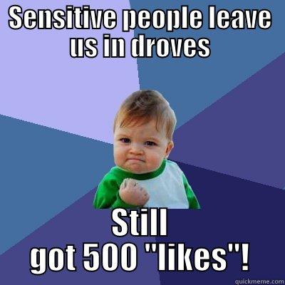 SENSITIVE PEOPLE LEAVE US IN DROVES STILL GOT 500 