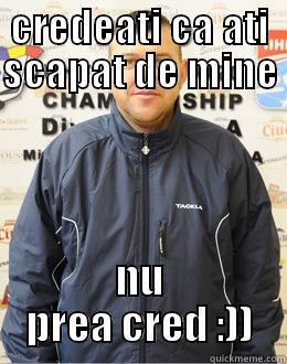 CREDEATI CA ATI SCAPAT DE MINE  NU PREA CRED :)) Misc