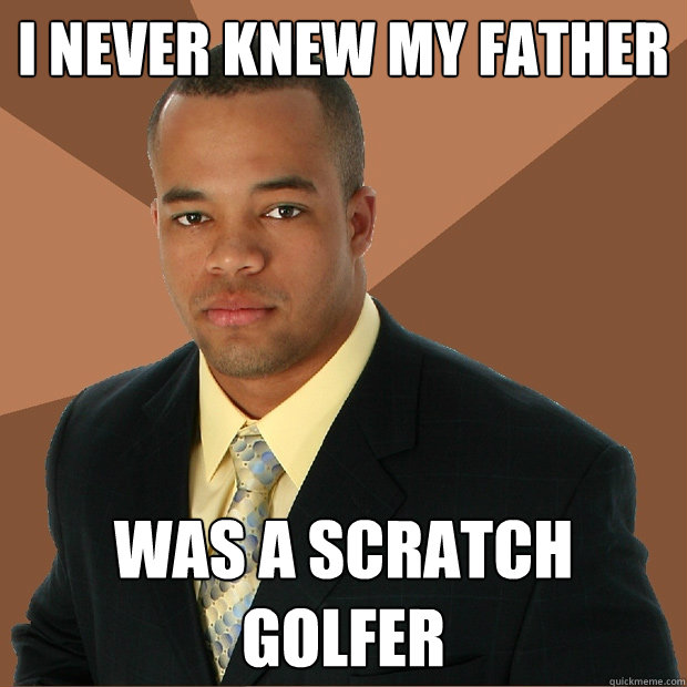 I never knew my father was a scratch golfer  Successful Black Man