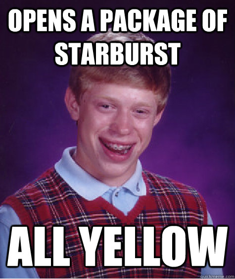 opens a package of starburst all yellow  Bad Luck Brian