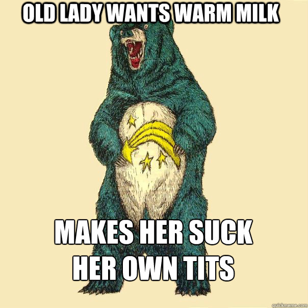 old lady wants warm milk makes her suck 
her own tits - old lady wants warm milk makes her suck 
her own tits  Insanity Care