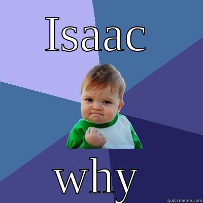 ISAAC WHY Success Kid