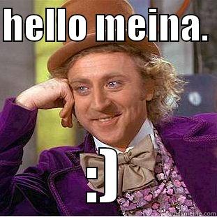 HELLO MEINA.  :) Condescending Wonka