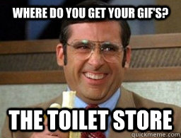 Where do you get your gif's? The toilet store  Steve Carrell Came