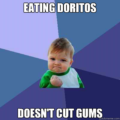 Eating Doritos Doesn't cut gums - Eating Doritos Doesn't cut gums  Success Kid