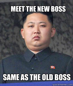 Meet the new boss same as the old boss  Fat Kim Jong-Un