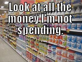 LOOK AT ALL THE MONEY I'M NOT SPENDING.  Misc