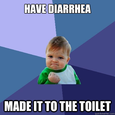 have diarrhea made it to the toilet  Success Kid