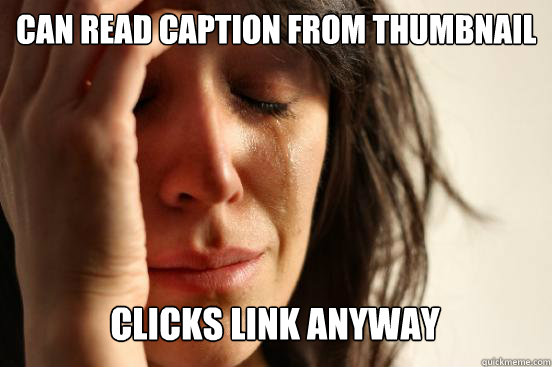 can read caption from thumbnail
 clicks link anyway Caption 3 goes here  First World Problems