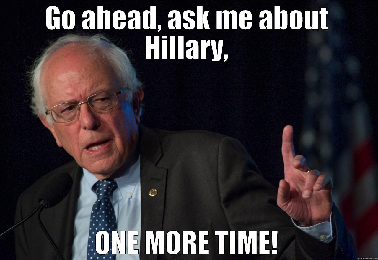 GO AHEAD, ASK ME ABOUT HILLARY, ONE MORE TIME! Misc