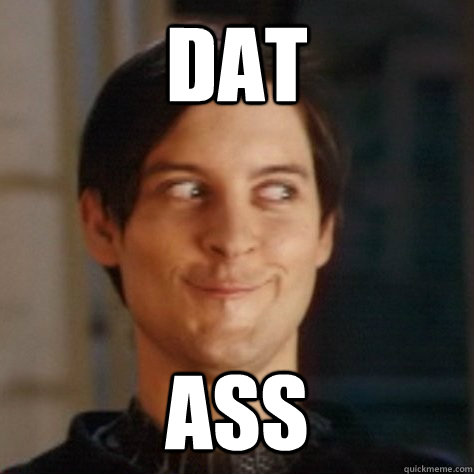 Dat ass - Dat ass  seriously happy tobey maguire