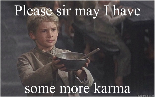 Please sir may I have some more karma - Please sir may I have some more karma  Misc