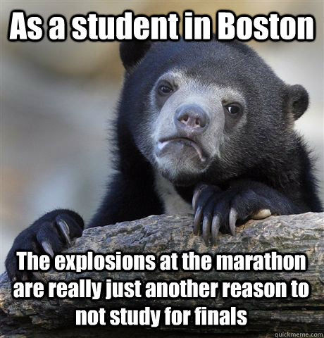 As a student in Boston The explosions at the marathon are really just another reason to not study for finals  Confession Bear