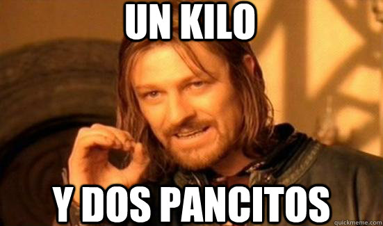 UN kilo y dos pancitos  Boromir