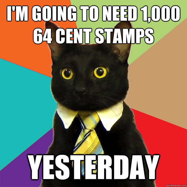I'm going to need 1,000 64 cent stamps yesterday - I'm going to need 1,000 64 cent stamps yesterday  Business Cat