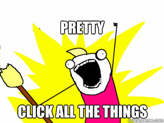 pretty click all the things  All The Things