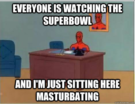Everyone is watching the Superbowl And I'm just sitting here masturbating  Amazing Spiderman