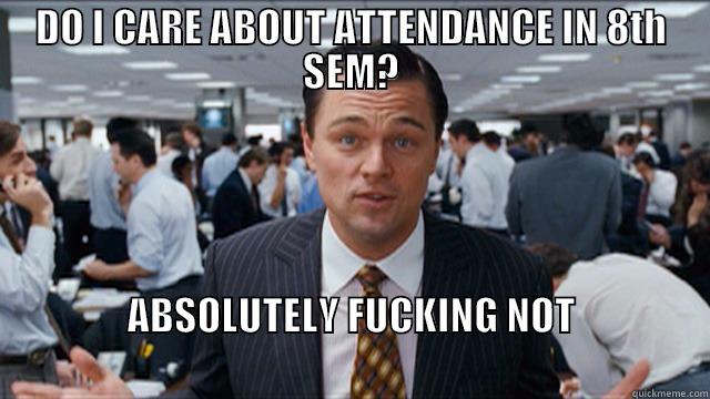 ATTENDANCE TROLL - DO I CARE ABOUT ATTENDANCE IN 8TH SEM? ABSOLUTELY FUCKING NOT                                                                                  Misc