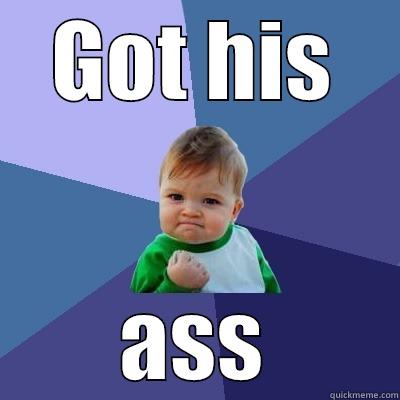 GOT HIS ASS Success Kid