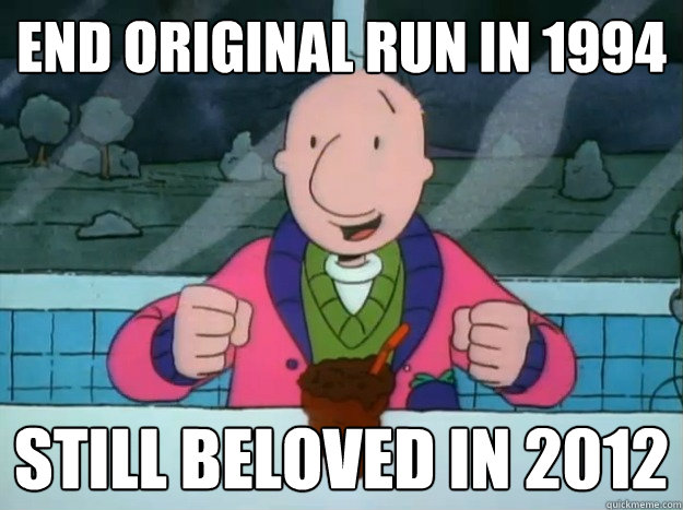 END ORIGINAL RUN IN 1994 STILL BELOVED IN 2012  Success Doug