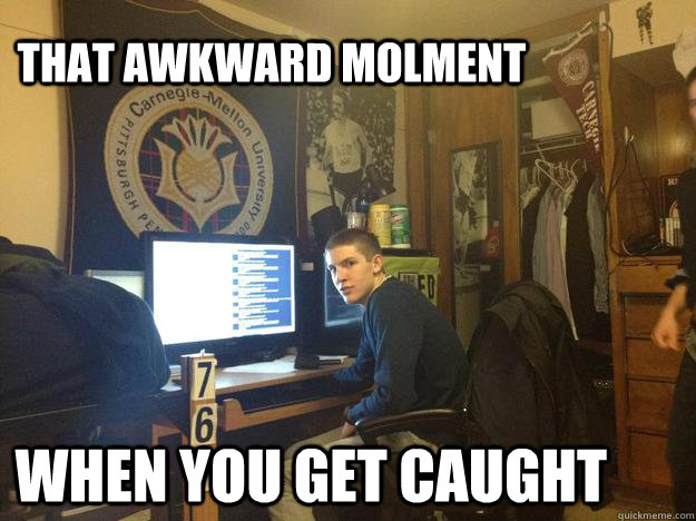 That awkward Molment when you get caught  - That awkward Molment when you get caught   Misc