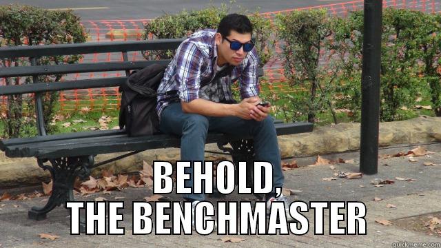  BEHOLD, THE BENCHMASTER Misc