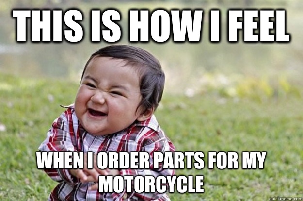 This is how I feel When I order parts for my motorcycle - This is how I feel When I order parts for my motorcycle  Evil Baby