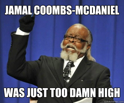 Jamal Coombs-Mcdaniel was just too damn high  Too Damn High