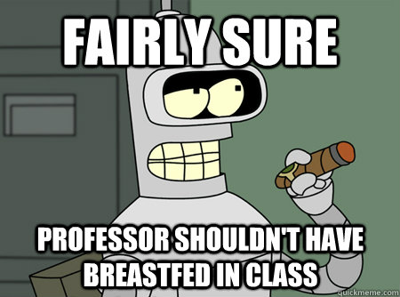 Fairly sure professor shouldn't have breastfed in class  