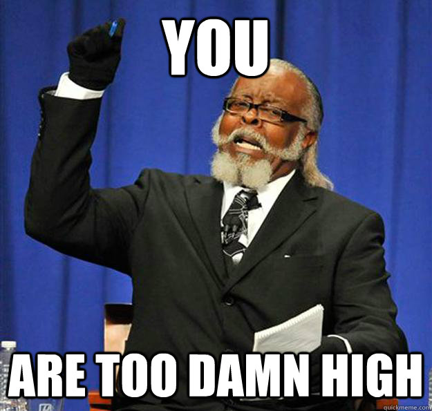 You are too damn high  Jimmy McMillan
