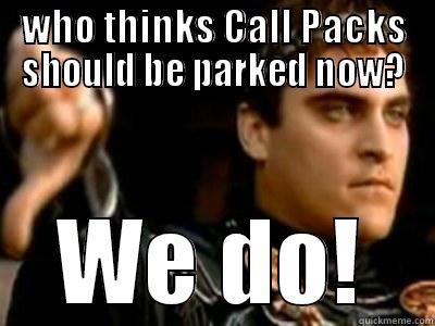 WHO THINKS CALL PACKS SHOULD BE PARKED NOW? WE DO! Downvoting Roman
