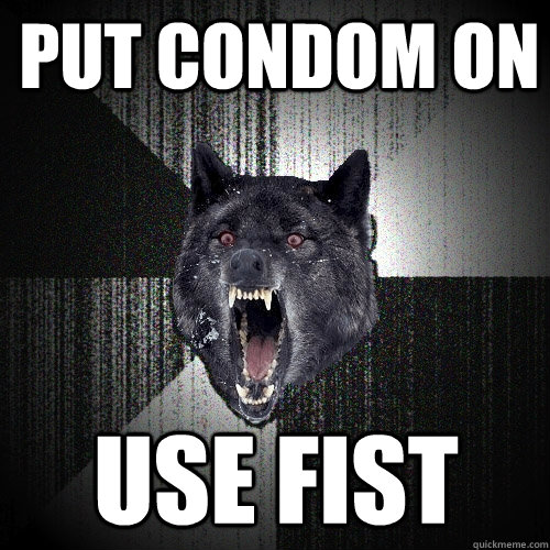 Put Condom On use fist  Insanity Wolf