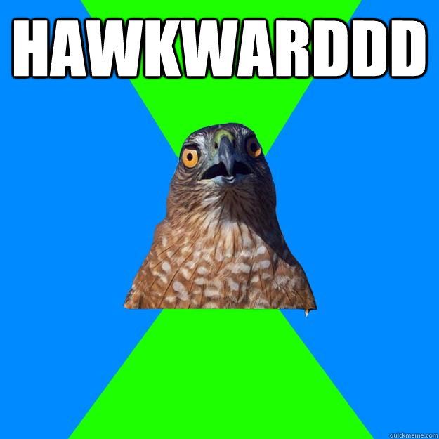 HAWKWARDDD   Hawkward