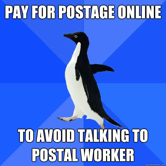 Pay for postage online to avoid talking to postal worker  Socially Awkward Penguin