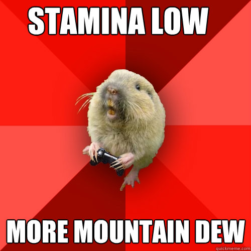 stamina low more mountain dew  Gaming Gopher