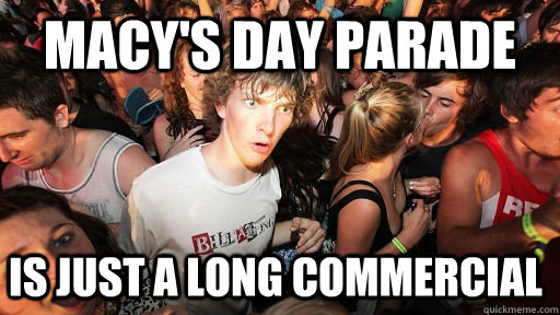 MACY'S DAY PARADE IS JUST A LONG COMMERCIAL    Sudden Clarity Clarence