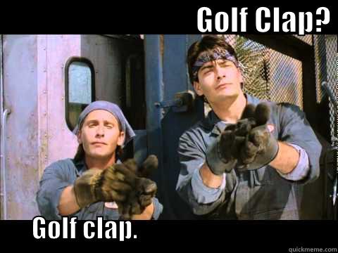                                   GOLF CLAP?                GOLF CLAP.                                        Misc