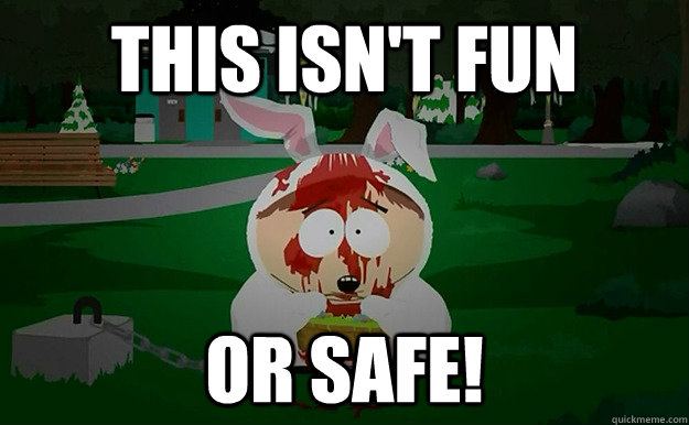 This isn't fun or safe! - This isn't fun or safe!  Misc