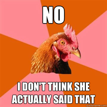 no i don't think she actually said that  Anti-Joke Chicken